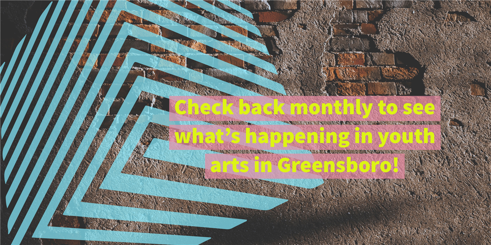 Check back here monthly to see what youth arts events are happening in Greensboro!