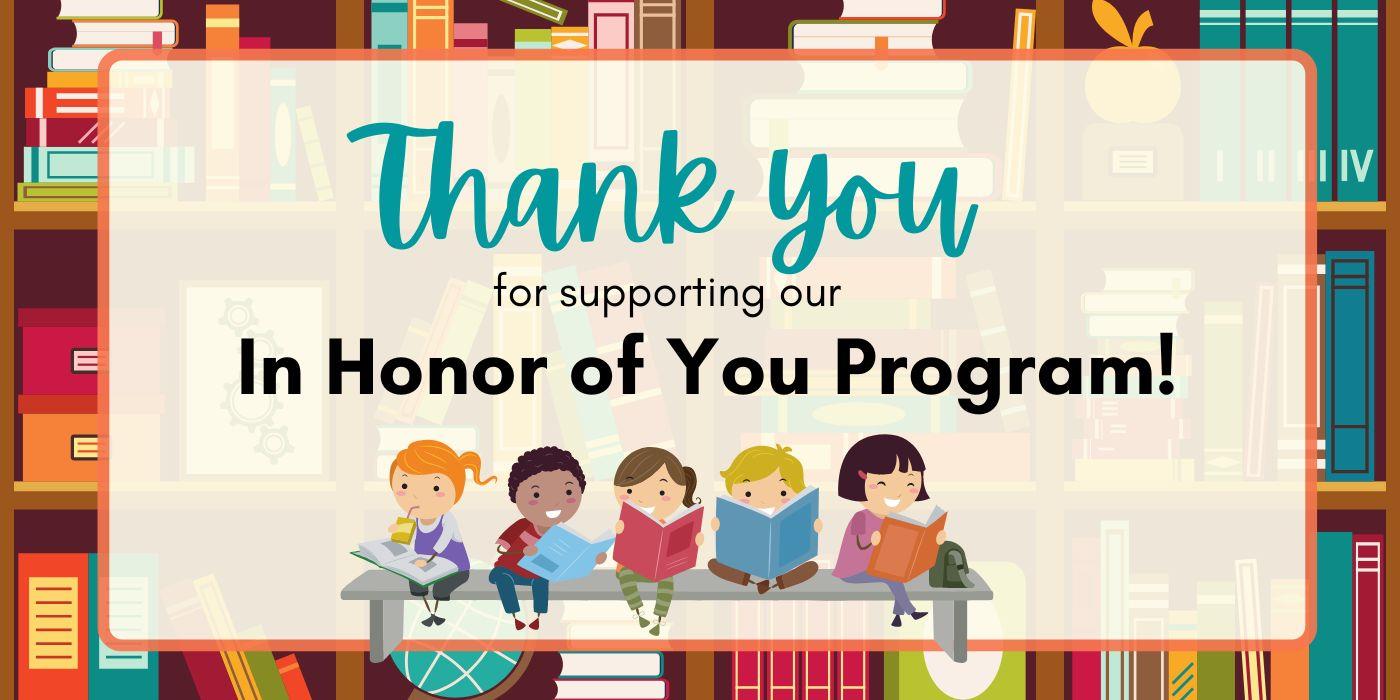 Thank you for supporting our In Honor of You Program!