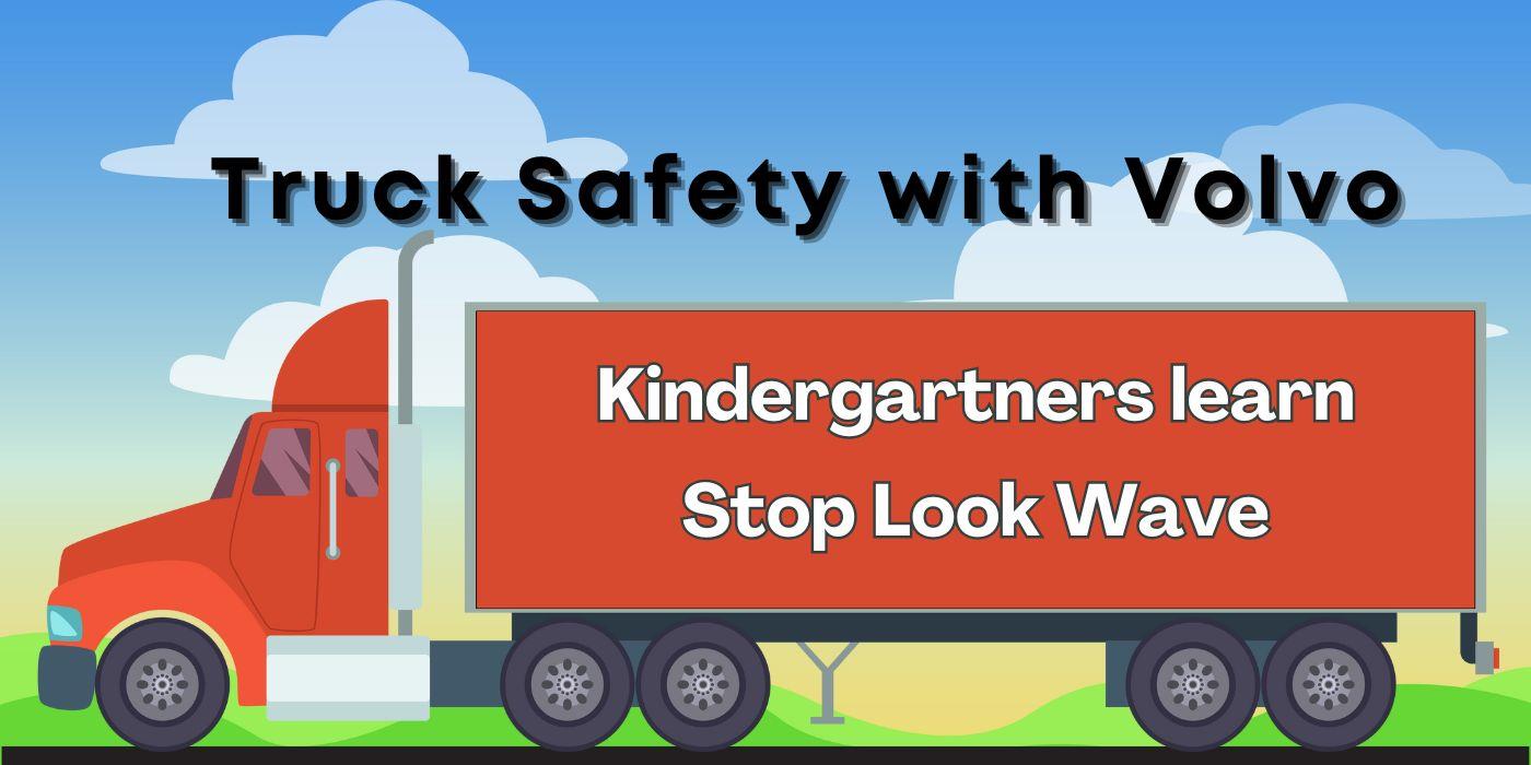 image of big rig; Truck Safety with Volvo; Kindergartners learn Stop Look Wave