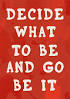 decide what to be and go be it